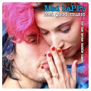 Mad Happy/Feel Good Music For The Broke